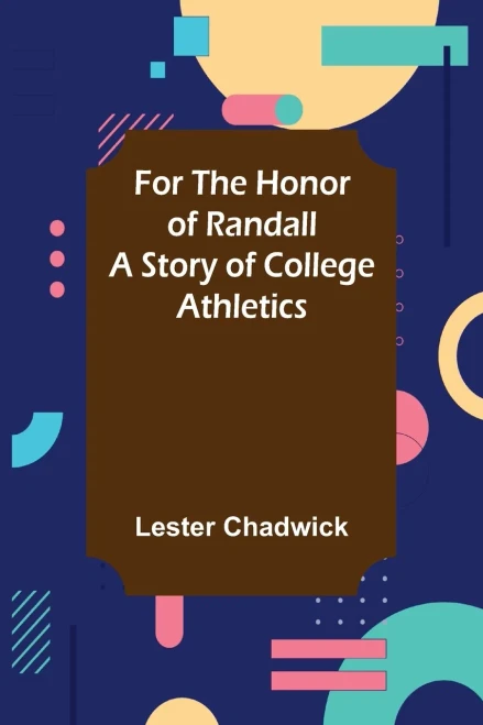 For The Honor Of Randall A Story Of College Athletics