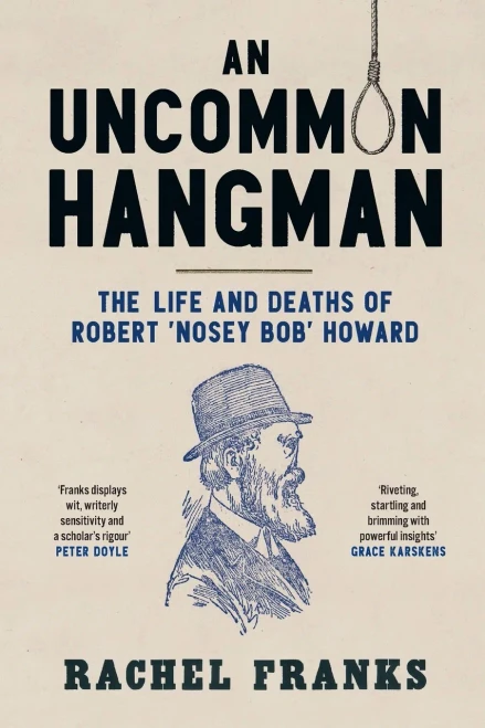 An Uncommon Hangman: The Life And Deaths Of Robert 'Nosey Bob' Howard