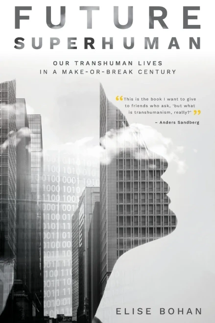 Future Superhuman: Our Transhuman Lives In A Make-Or-Break Century