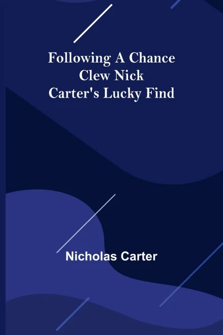 Following A Chance Clew Nick Carter's Lucky Find