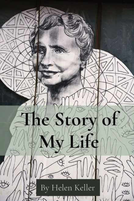 The Story Of My Life: By Helen Keller