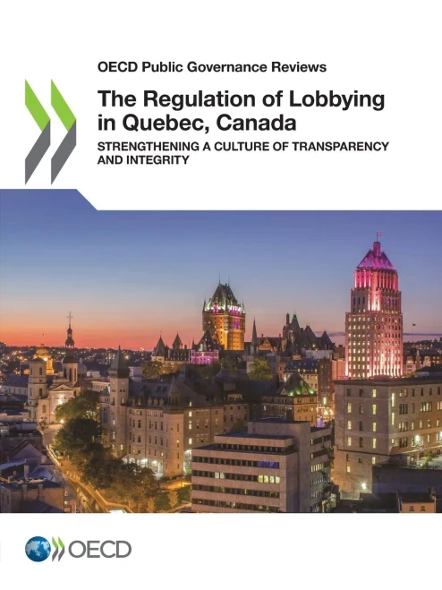 The Regulation Of Lobbying In Quebec, Canada: Strengthening A Culture Of Transparency And Integrity (Oecd Public Governance Reviews)
