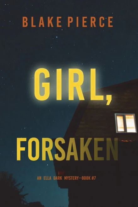 Girl, Forsaken (An Ella Dark Fbi Suspense ThrillerBook 7)