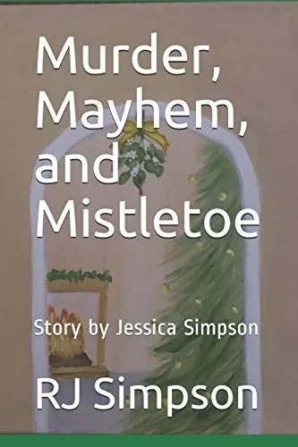 Murder, Mayhem, and Mistletoe: Story by Jessica Simpson
