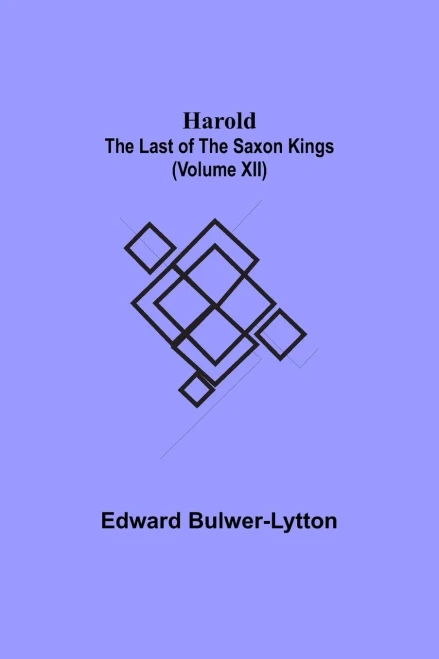 Harold: The Last Of The Saxon Kings (Volume Xii)