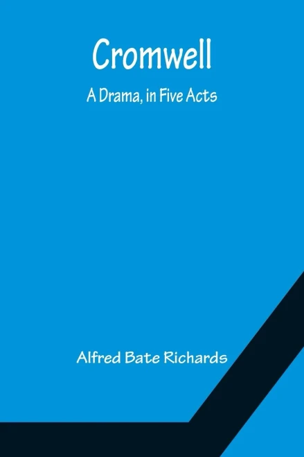 Cromwell; A Drama, In Five Acts