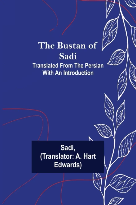 The Bustan Of Sadi; Translated From The Persian With An Introduction