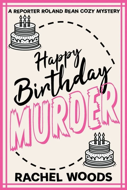 Happy Birthday Murder (A Reporter Roland Bean Cozy Mystery)