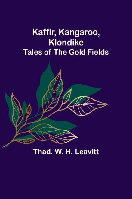 Kaffir, Kangaroo, Klondike: Tales Of The Gold Fields
