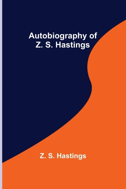 Autobiography Of Z. S. Hastings