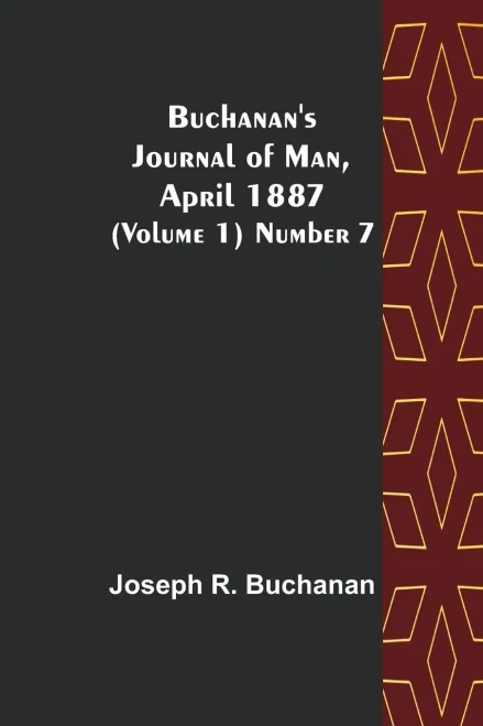 Buchanan's Journal Of Man, April 1887 (Volume 1) Number 7
