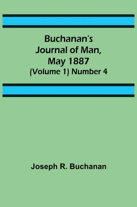 Buchanan's Journal Of Man, May 1887 (Volume 1) Number 4
