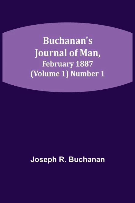 Buchanan's Journal Of Man, February 1887 (Volume 1) Number 1