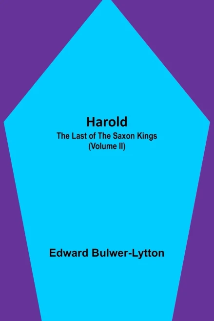 Harold: The Last Of The Saxon Kings (Volume Ii)