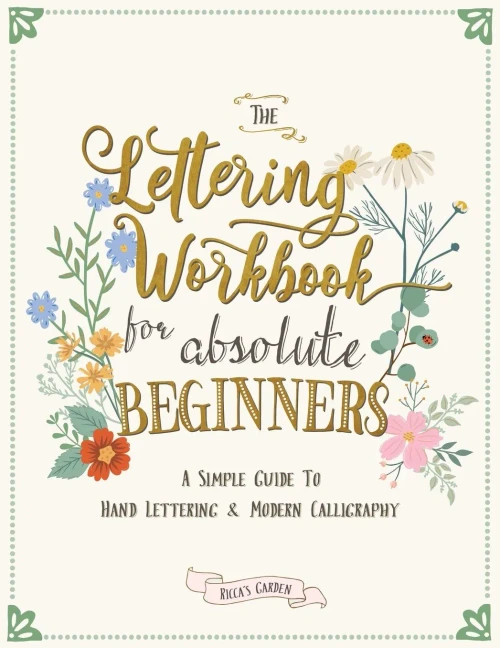 The Lettering Workbook For Absolute Beginners: A Simple Guide To Hand Lettering & Modern Calligraphy