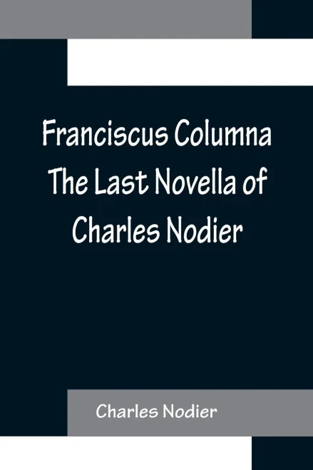 Franciscus Columna The Last Novella Of Charles Nodier