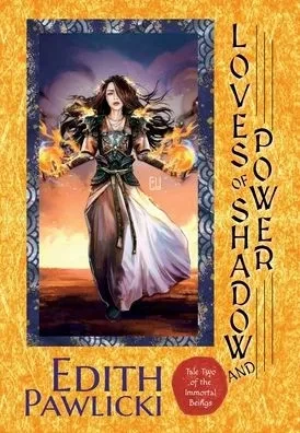 Loves Of Shadow And Power : Tale Two Of The Immortal Beings