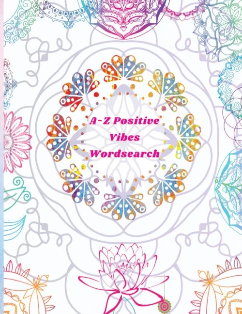 A-Z Positive Vibes Word Search: Adults, Teens, & Seniors: 81 Puzzles Large Print Inspirational Word Search Puzzle Book With Uplifting Words To Keep ... (Positive Activity Books) (Puzzle Books)