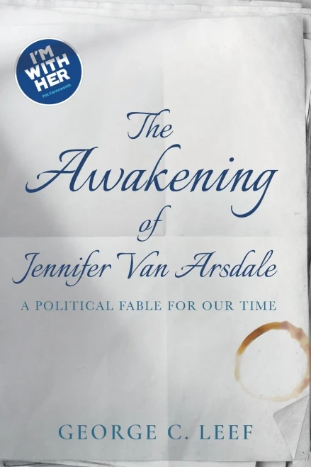 The Awakening Of Jennifer Van Arsdale: A Political Fable For Our Time