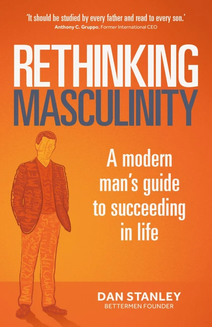 Rethinking Masculinity: A Modern ManS Guide To Succeeding In Life