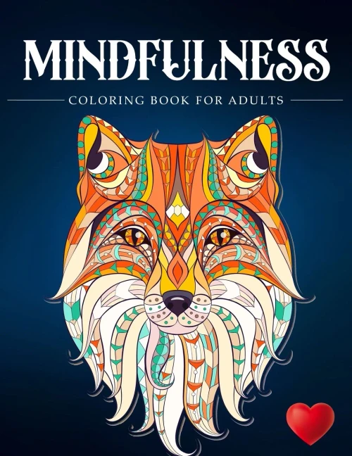 Mindfulness Coloring Book For Adults: Zen Coloring Book For Mindful People Adult Coloring Book With Stress Relieving Designs Animals, Mandalas, ... Adhd, Loss Of Anxiety, Relaxion, Meditation