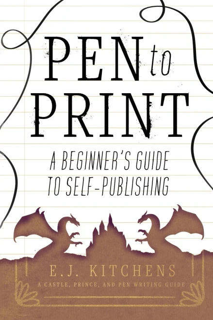 Pen To Print: A Beginner's Guide To Self-Publishing