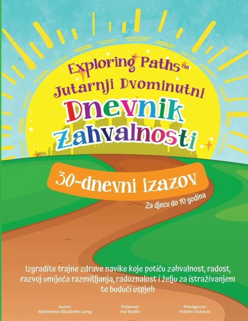 Exploring Paths Jutarnji Dvominutni Dnevnik Zahvalnosti 30 - Dnevni Izazov Za Djecu Do 10 Godina: Izgradite Trajne Zdrave Navike Koje Poticu ... I elju Za Istraivanjem Te Buduci Uspjeh