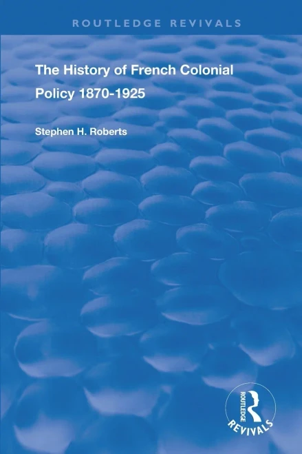 The History of French Colonial Policy, 1870-1925 (Routledge Revivals)