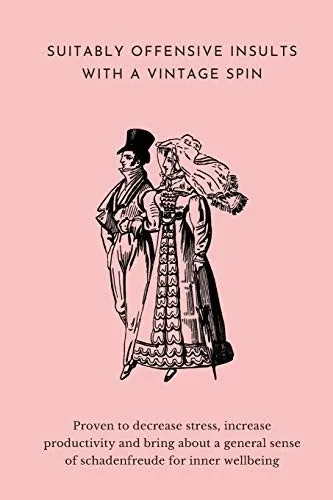 Suitably Offensive Insults With A Vintage Spin: Proven to Decrease Stress, Increase Productivity and bring about a general sense of Schadenfreude for ... | Great Gift for Family, Friends, Coworkers