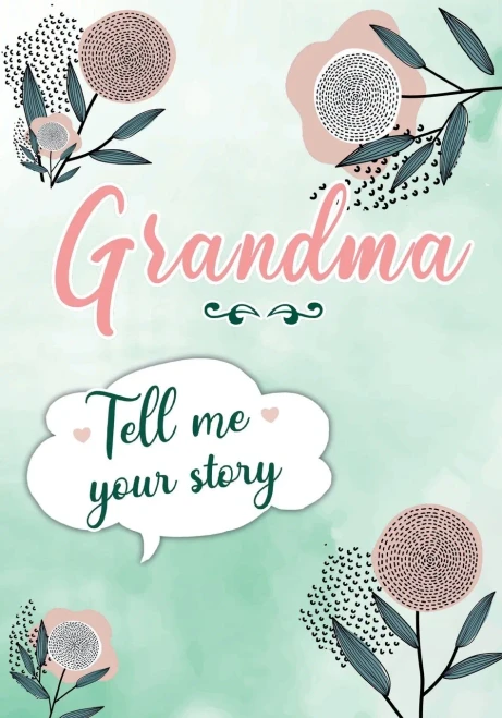 Grandma Tell Me Your Story: A Guided Keepsake Journal For Your Grandmother To Share Her Life & Her Memories