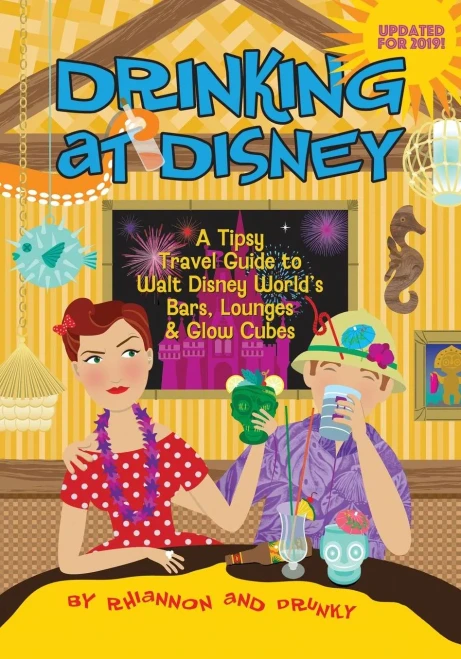 Drinking at Disney: A Tipsy Travel Guide to Walt Disney World's Bars, Lounges & Glow Cubes