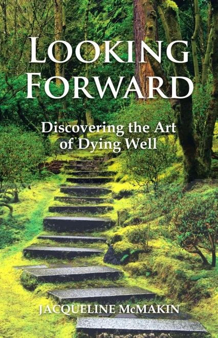 Looking Forward: Discovering The Art Of Dying Well