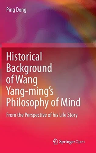 Historical Background of Wang Yang-ming’s Philosophy of Mind: From the Perspective of his Life Story