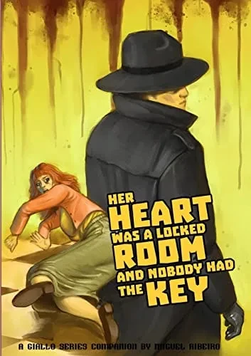 Her Heart Was A Locked Room, And Nobody Had The Key: A Giallo Series Companion By Miguel Ribeiro