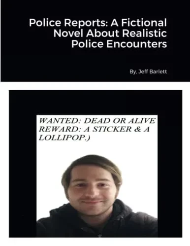 Police Reports: A Fictional Novel About Realistic Police Encounters