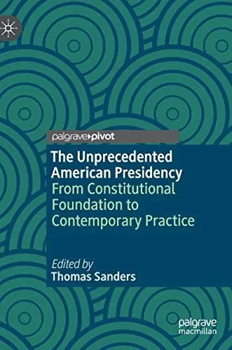The Unprecedented American Presidency: From Constitutional Foundation to Contemporary Practice