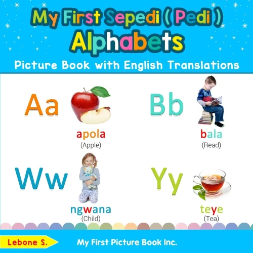 My First Sepedi ( Pedi ) Alphabets Picture Book with English Translations: Bilingual Early Learning & Easy Teaching Sepedi ( Pedi ) Books for Kids ... Basic Sepedi ( Pedi ) words for Children)