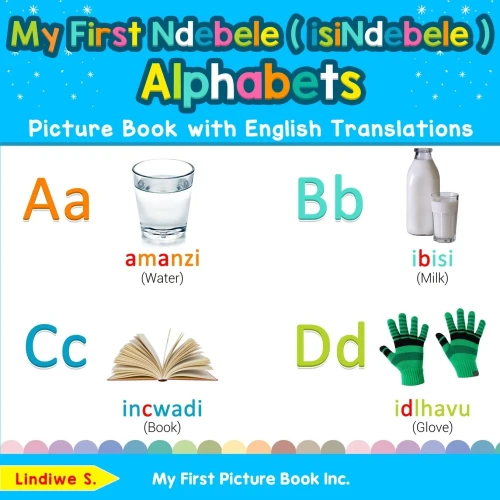 My First Ndebele ( isiNdebele ) Alphabets Picture Book with English Translations: Bilingual Early Learning & Easy Teaching Ndebele ( isiNdebele ) ... Ndebele ( isiNdebele ) words for Children)