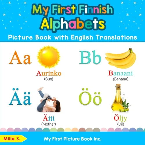 My First Finnish Alphabets Picture Book with English Translations: Bilingual Early Learning & Easy Teaching Finnish Books for Kids (Teach & Learn Basic Finnish words for Children)