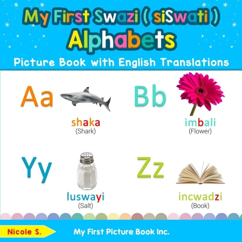 My First Swazi ( siSwati ) Alphabets Picture Book with English Translations: Bilingual Early Learning & Easy Teaching Swazi ( siSwati ) Books for Kids ... Basic Swazi ( siSwati ) words for Children)