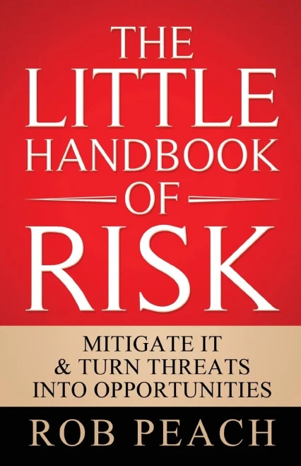 The Little Handbook of Risk: Mitigate it & turn threats into opportunities (The Risk Trilogy) - 9781642377569