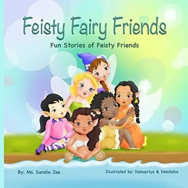 Feisty Fairy Friends: Fun Stories Of Feisty Girls' And Their Friendships
