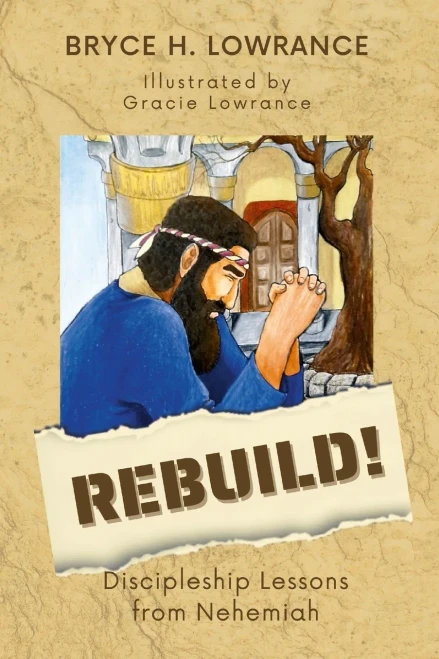 Rebuild!: Discipleship Lessons From Nehemiah