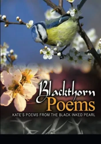 Blackthorn Poems: KateS Poems From The Black Inked Pearl