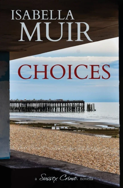 Choices: A Coming Of Age Second World War Novella (A Sussex Crime Novella)