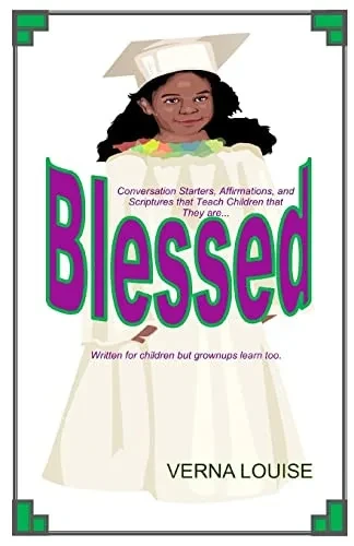 Blessed: Conversation Starters, Affirmations, And Scriptures That Teach Children That They Are...
