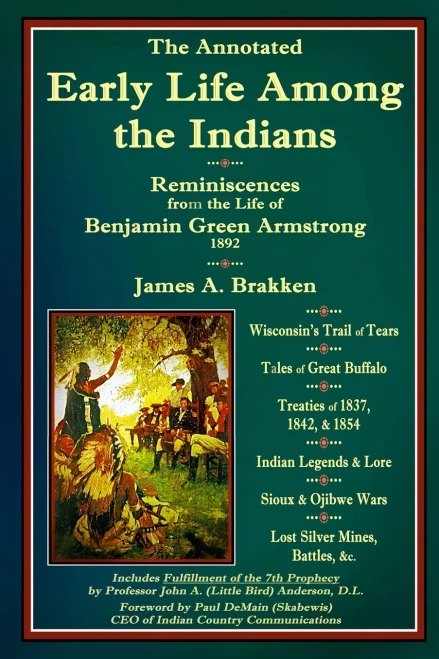 The Annotated Early Life Among The Indians By Benj Armstrong: Reminiscences From The Life Of Benj. G. Armstrong 1892
