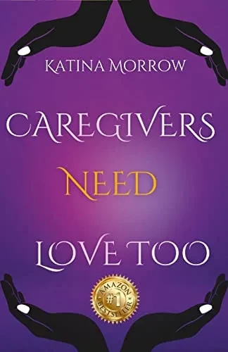 Katina Morrow - Caregivers Need Love Too