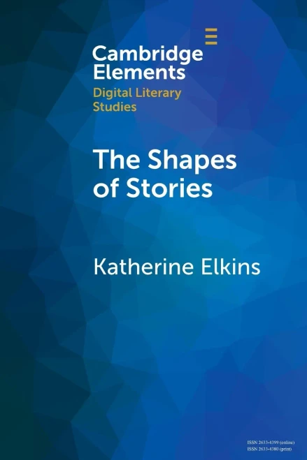 The Shapes Of Stories (Elements In Digital Literary Studies)