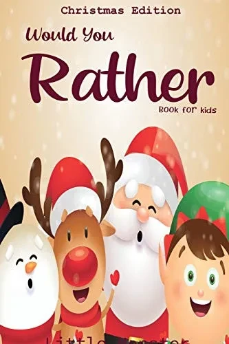 Would you rather book for kids: Christmas Edition: A Fun Family Activity Book for Boys and Girls Ages 6, 7, 8, 9, 10, 11, and 12 Years Old – Best Christmas Gifts for kids (Stocking Stuffer Ideas)